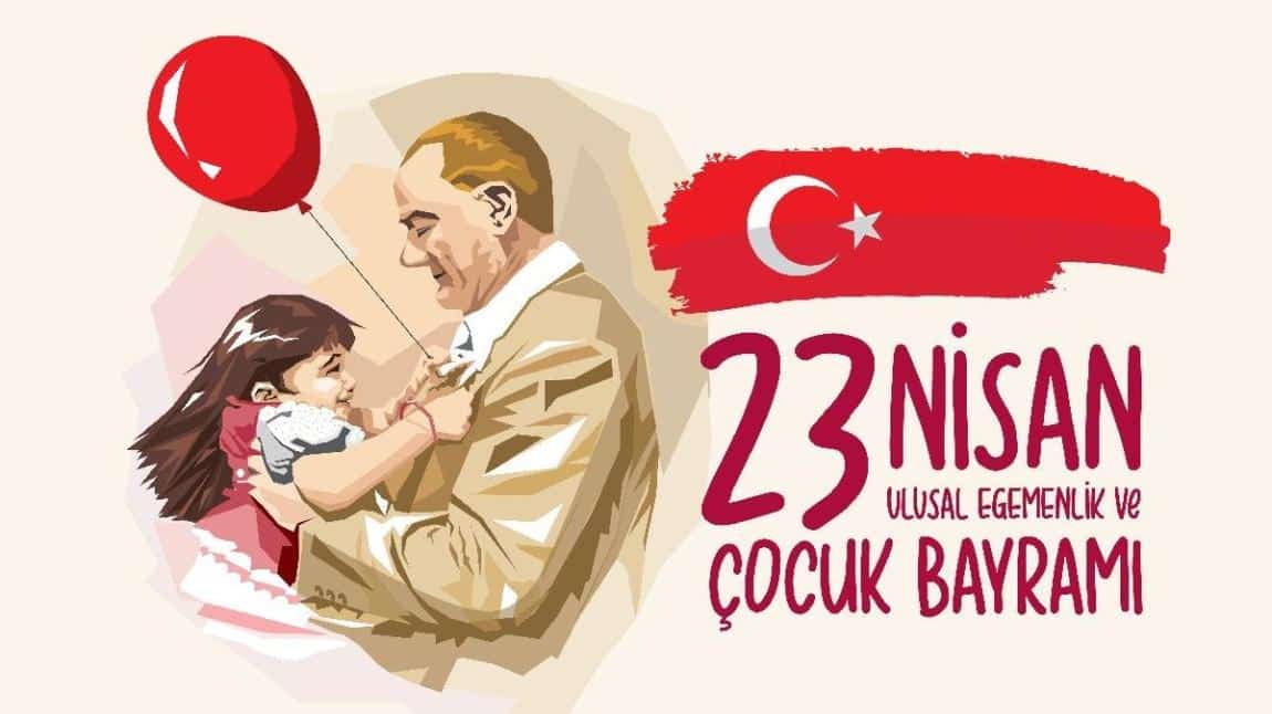 23 Nisan Ulusal Egemenlik ve Çocuk Bayramı ....